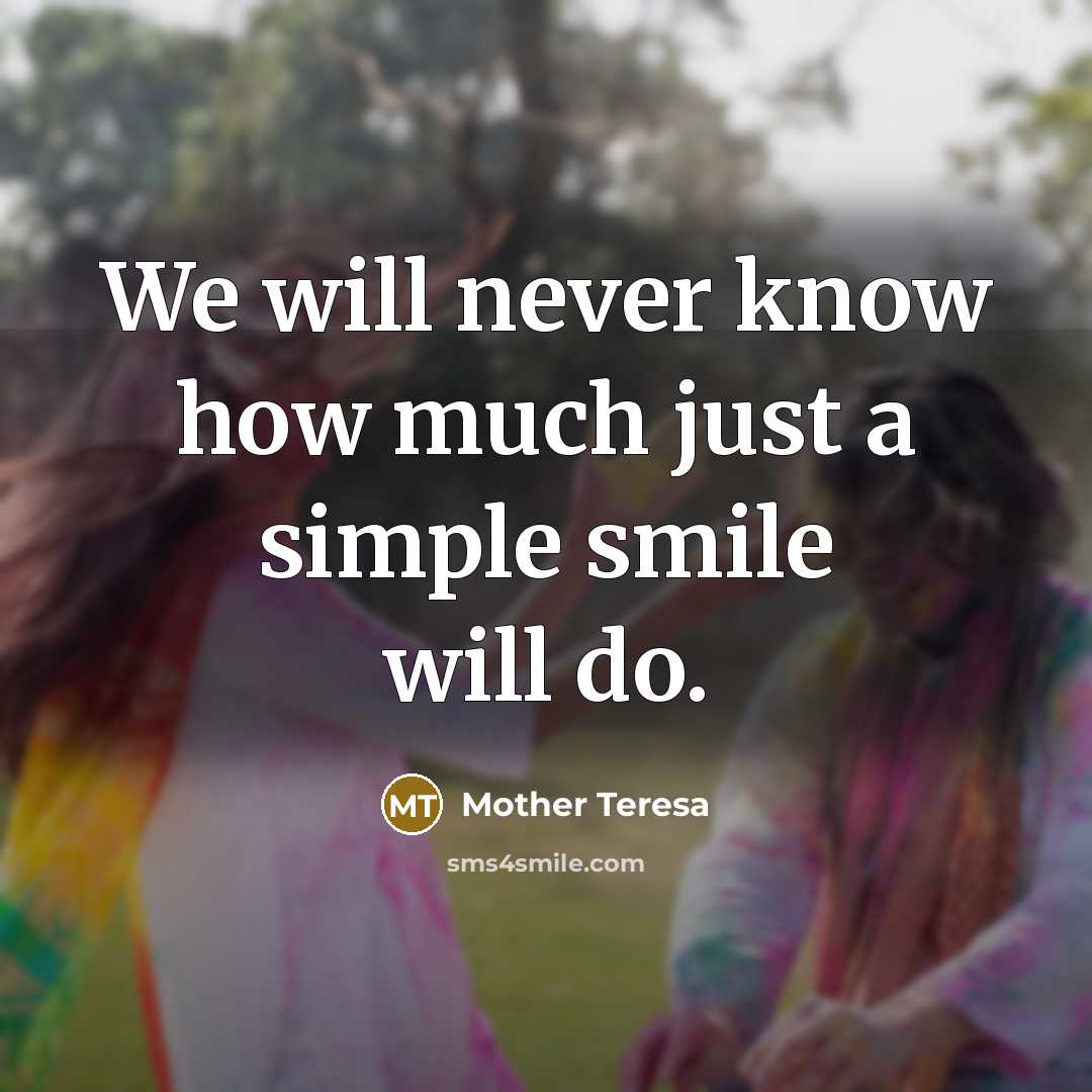 “We will never know how much just a simple smile…” quote by Mother Teresa