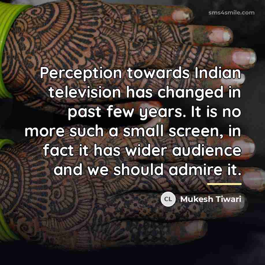 “Perception towards Indian television has changed in past few years.…” quote by Mukesh Tiwari
