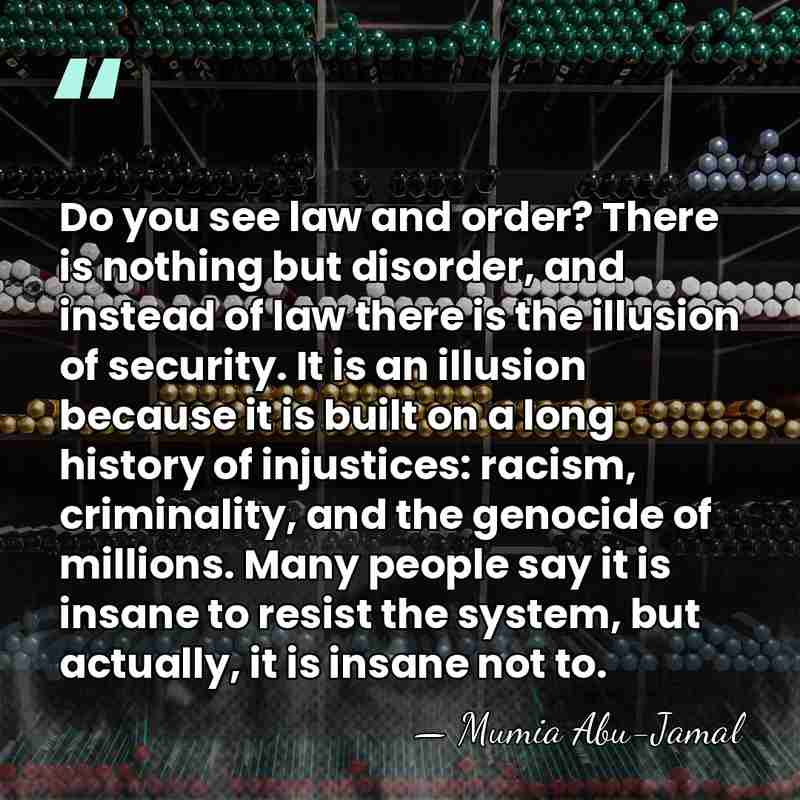 Do you see law and order? There is nothing but disorder, and&hellip; - Mumia Abu-Jamal