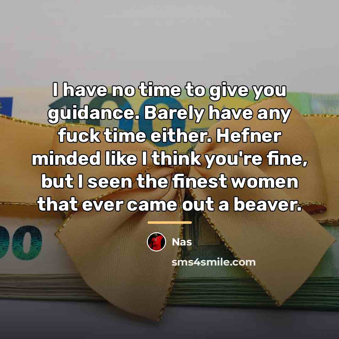 “I have no time to give you guidance. Barely have…” quote by Nas