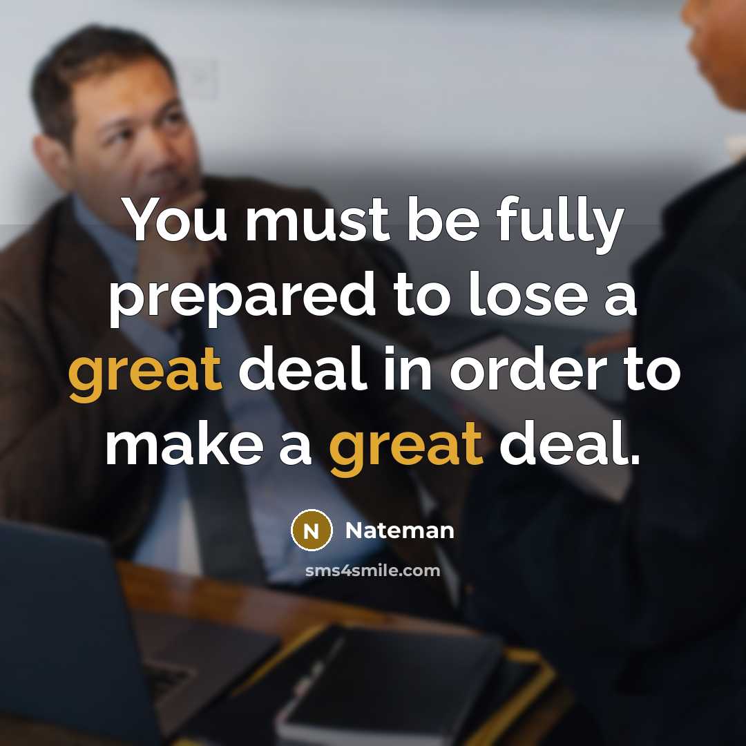 “You must be fully prepared to lose a great deal in order to make a great deal.” quote by Nateman