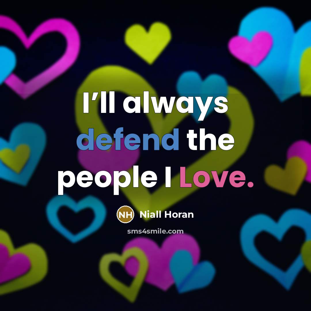 “I’ll always defend the people I Love.…” quote by Niall Horan