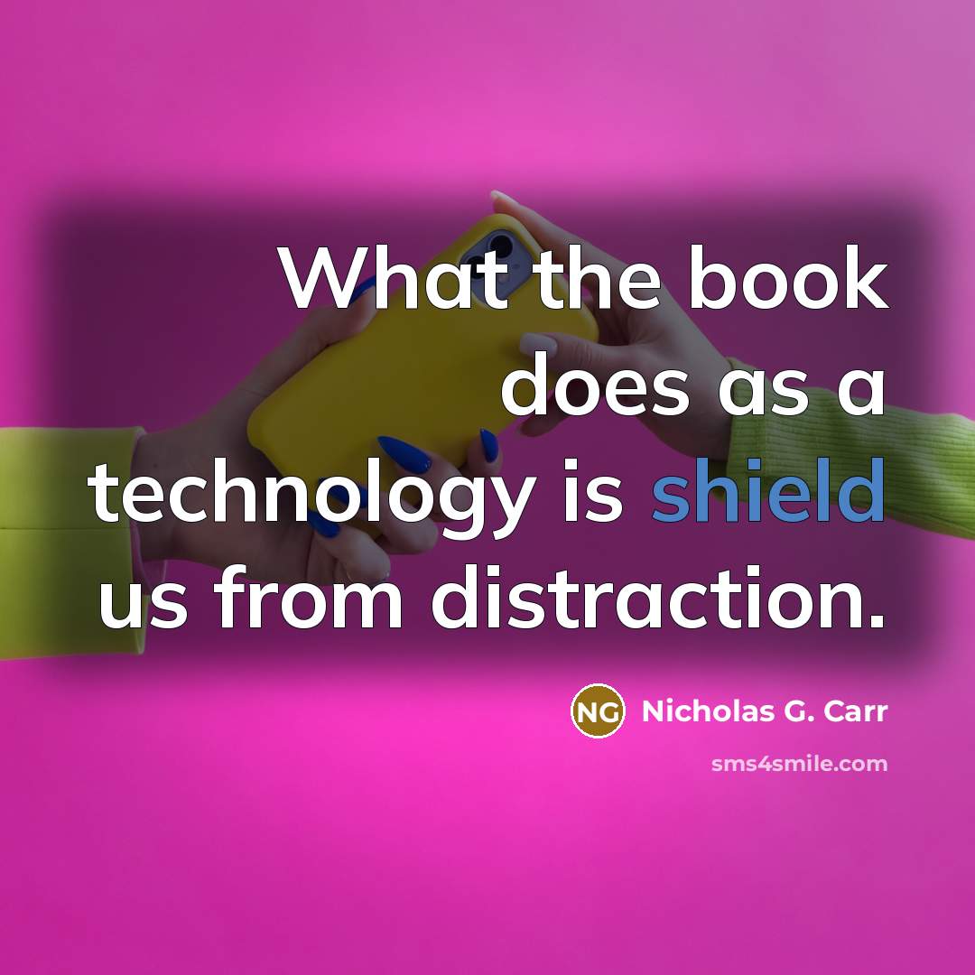 “What the book does as a technology is shield us…” quote by Nicholas G. Carr