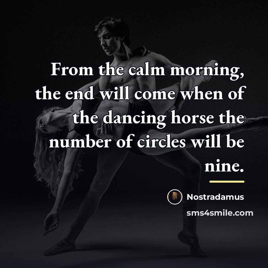 “From the calm morning, the end will come when of…” quote by Nostradamus