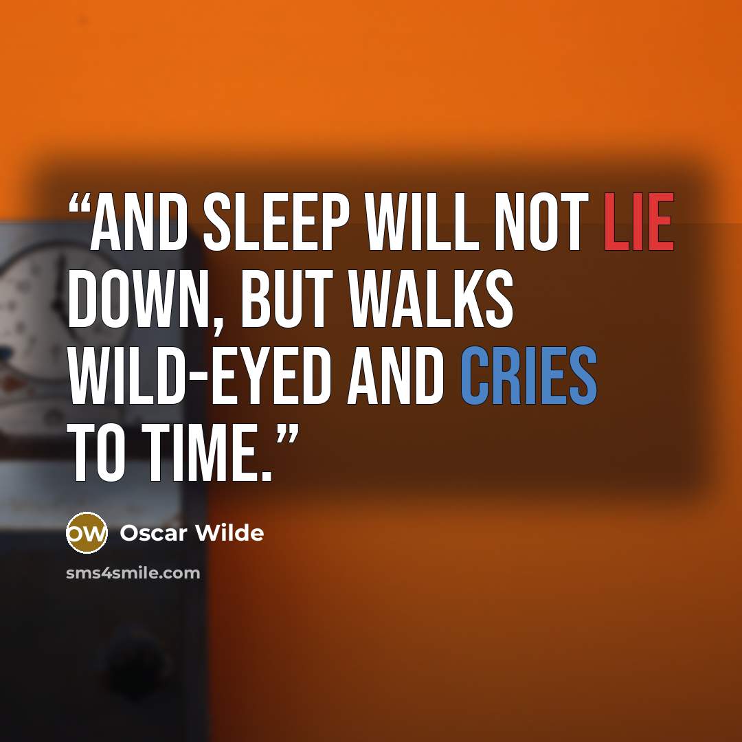 “And Sleep will not lie down, but walks Wild-eyed and cries to Time.” quote by Oscar Wilde