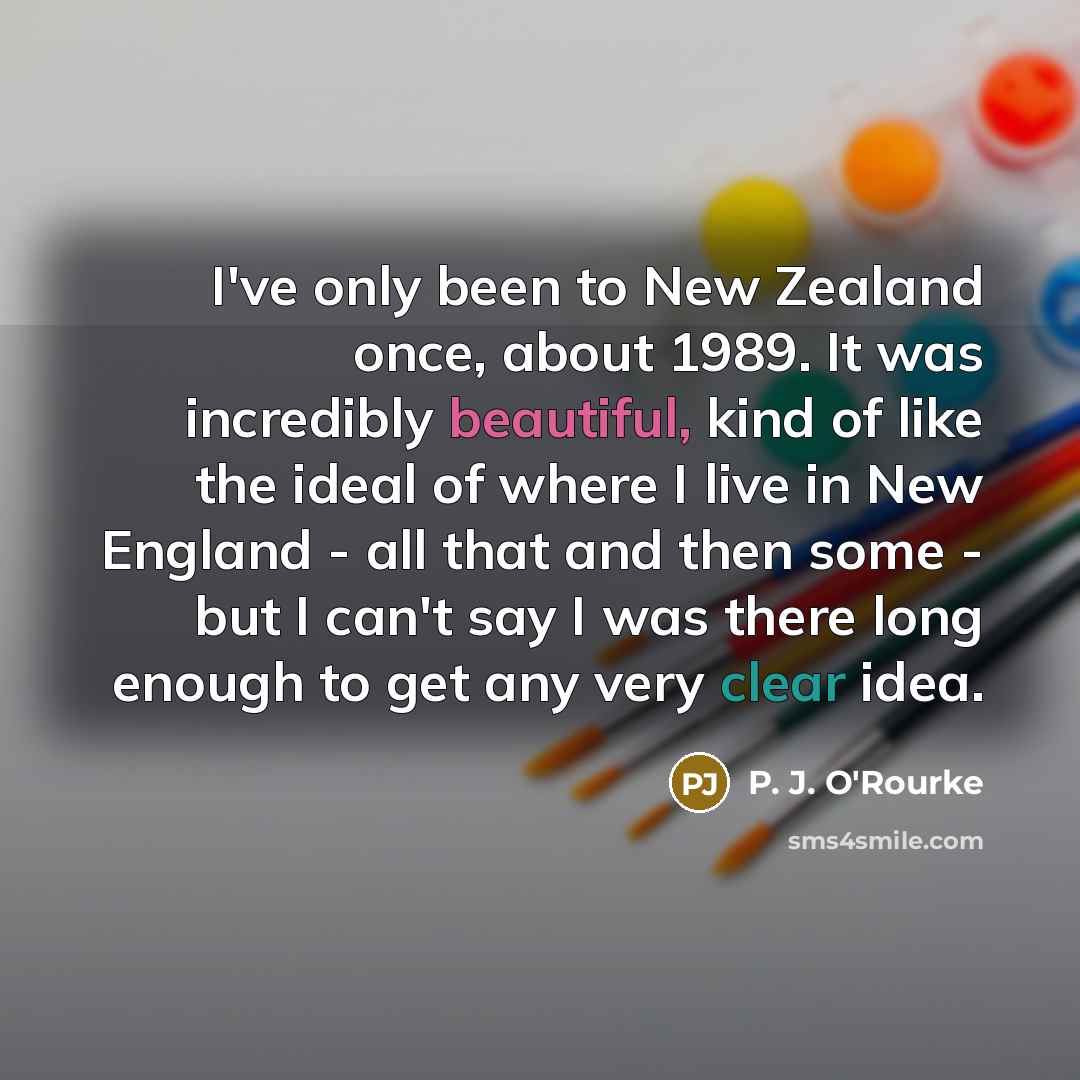 “I've only been to New Zealand once, about 1989. It…” quote by P. J. O'Rourke