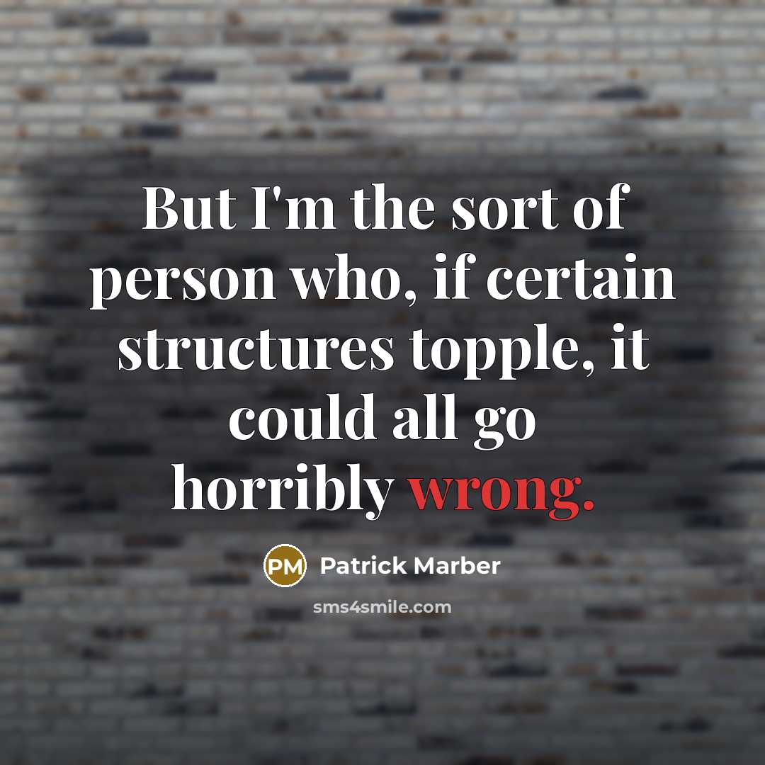 “But I'm the sort of person who, if certain structures…” quote by Patrick Marber