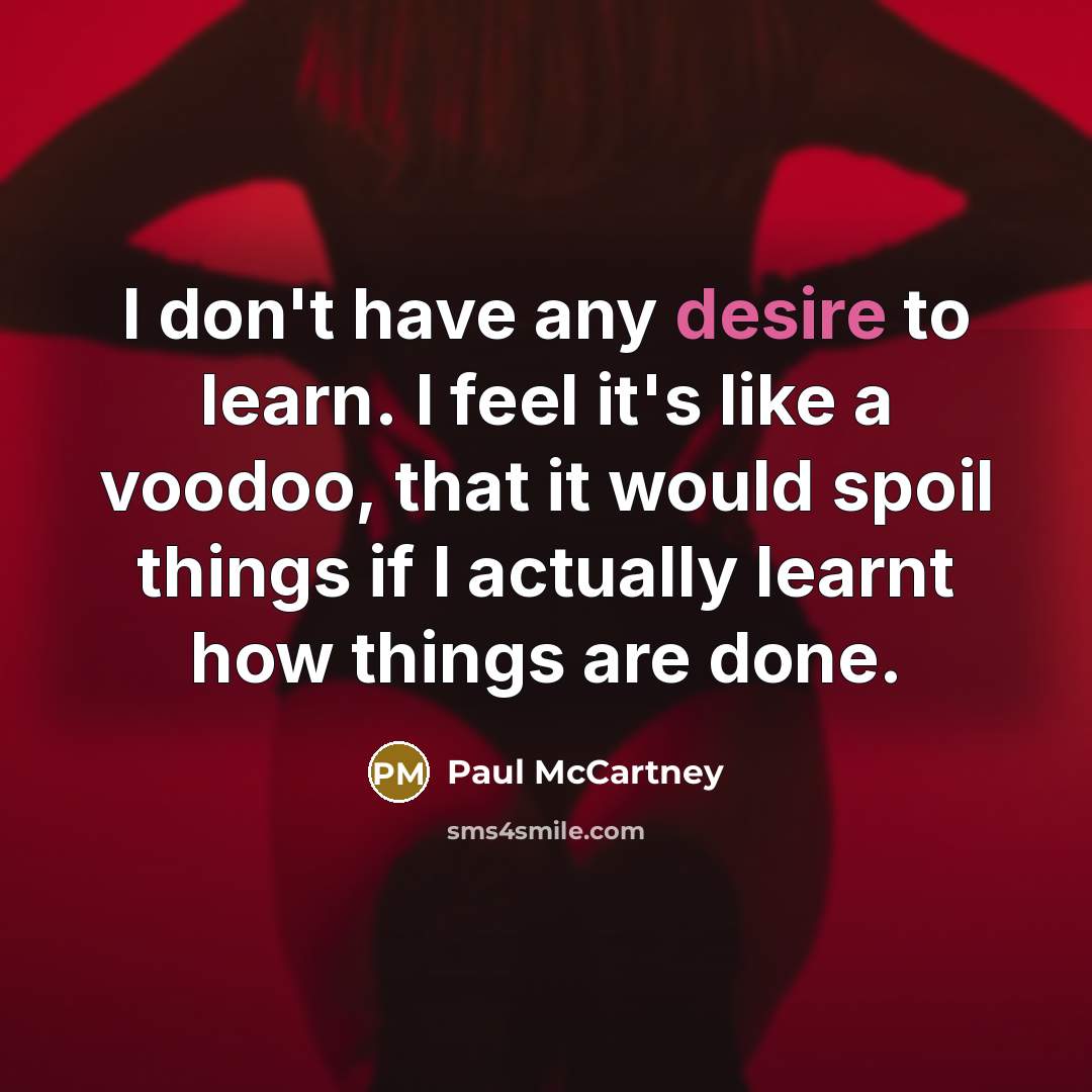 “I don't have any desire to learn. I feel it's…” quote by Paul McCartney