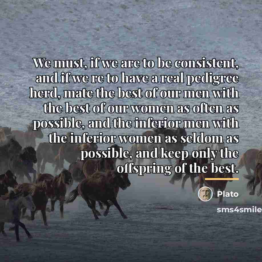 “We must, if we are to be consistent, and if…” quote by Plato