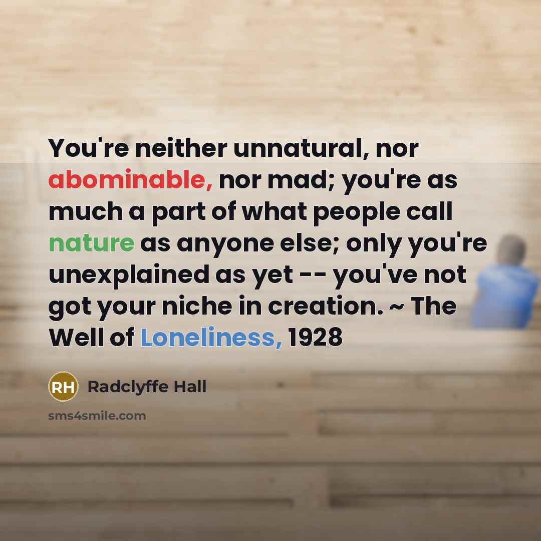 “You're neither unnatural, nor abominable, nor mad; you're as much…” quote by Radclyffe Hall