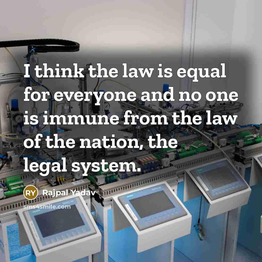 “I think the law is equal for everyone and no…” quote by Rajpal Yadav