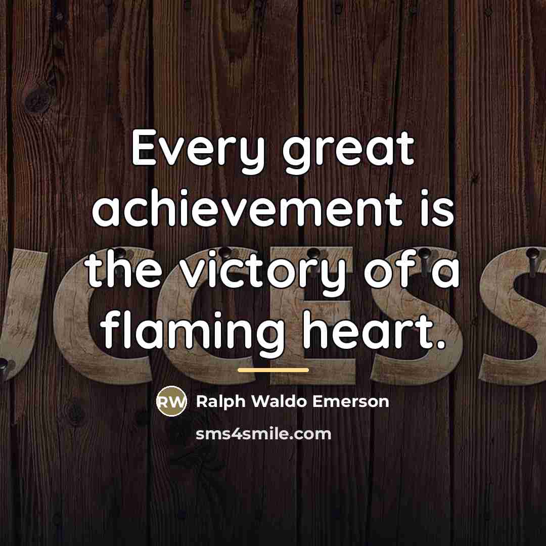 “Every great achievement is the victory of a flaming heart.…” quote by Ralph Waldo Emerson