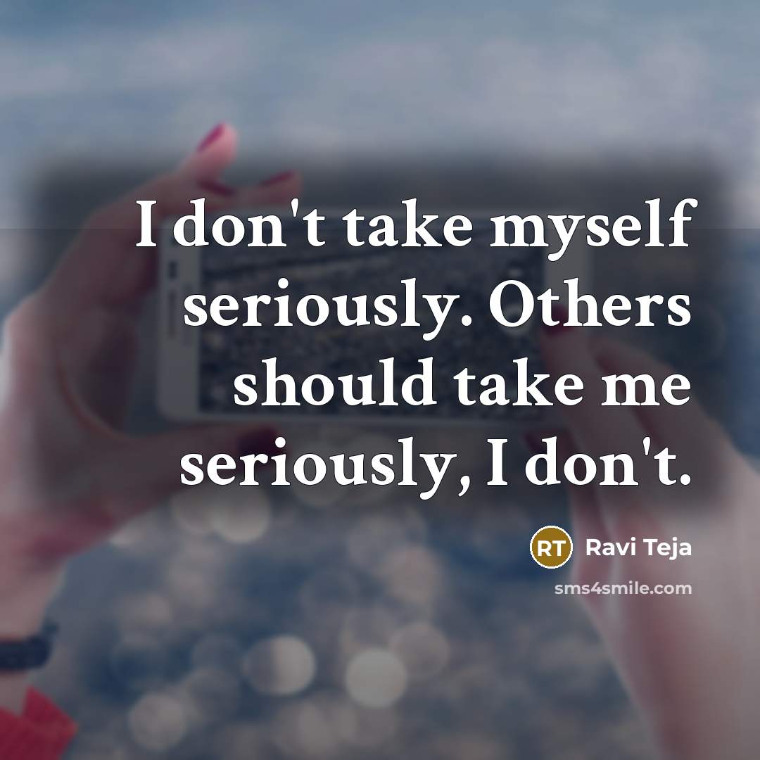 “I don't take myself seriously. Others should take me seriously,…” quote by Ravi Teja