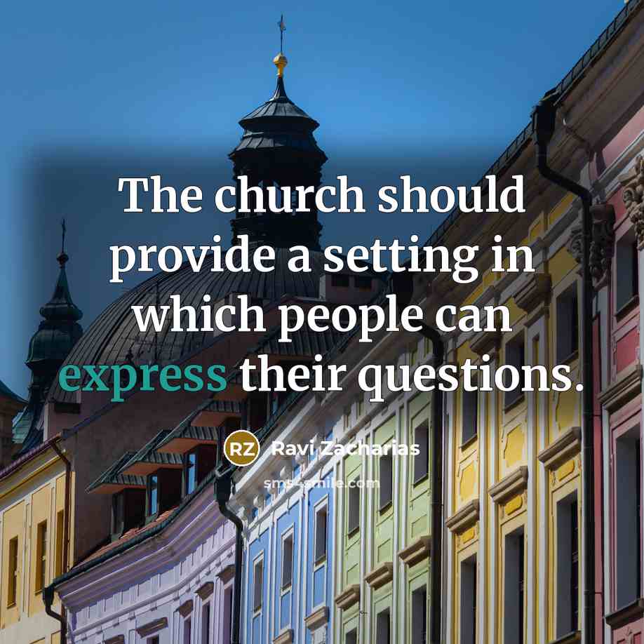 “The church should provide a setting in which people can…” quote by Ravi Zacharias