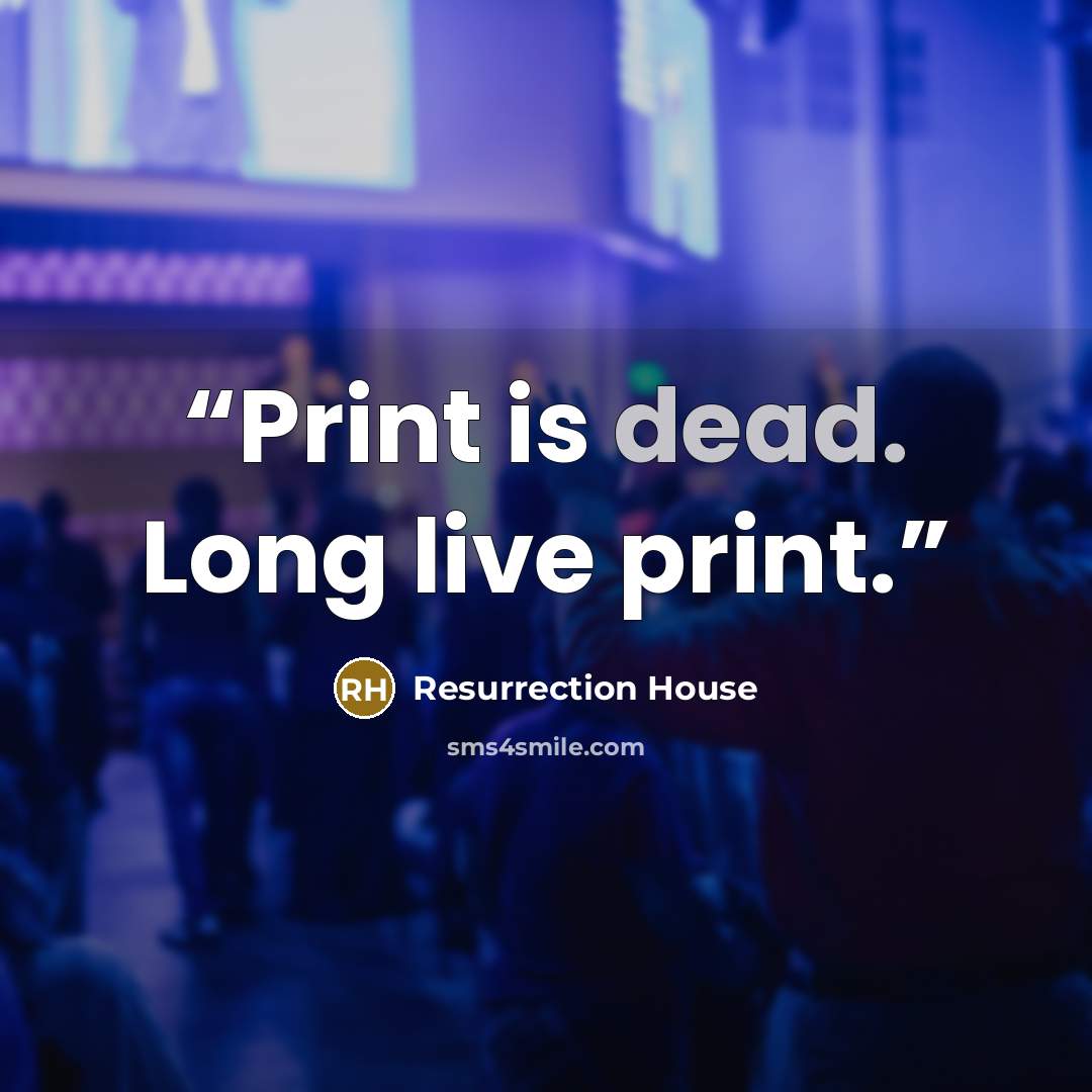 “Print is dead. Long live print.” quote by Resurrection House