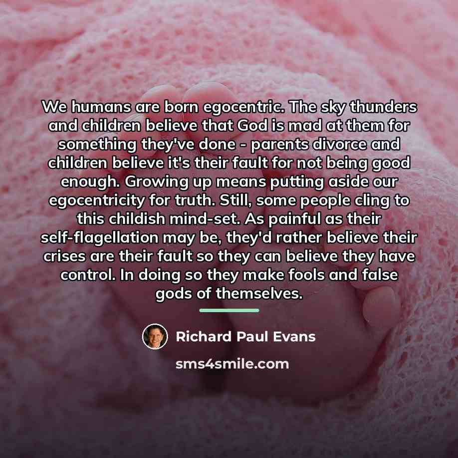 “We humans are born egocentric. The sky thunders and children…” quote by Richard Paul Evans