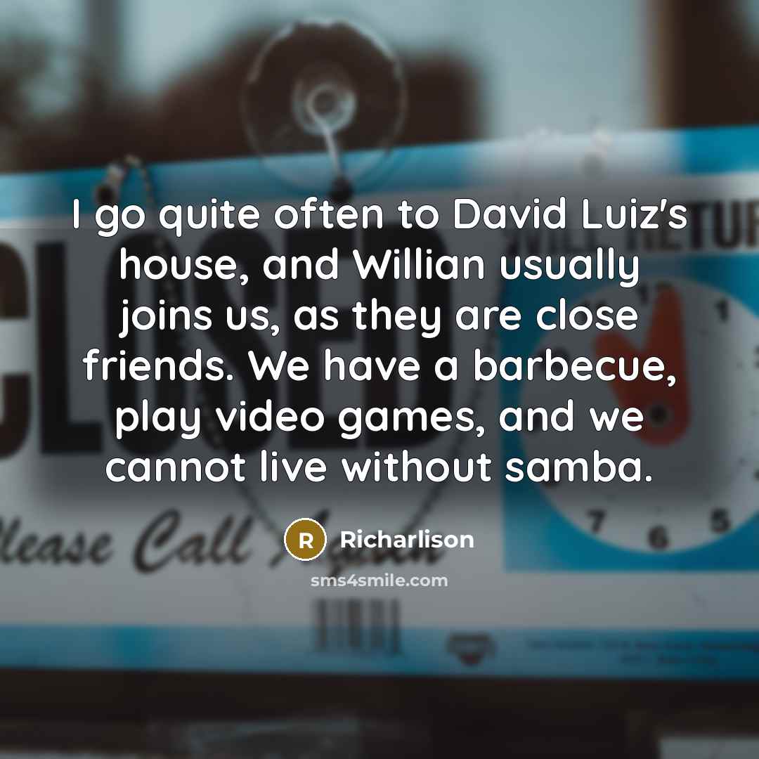 “I go quite often to David Luiz's house, and Willian…” quote by Richarlison
