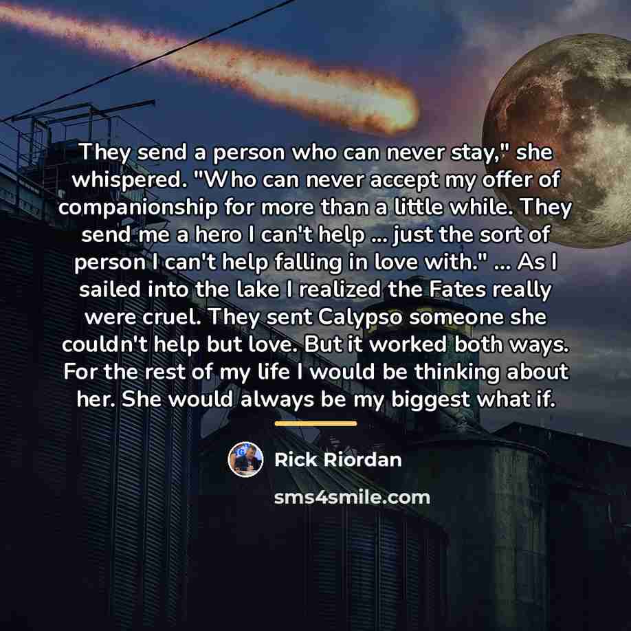 “They send a person who can never stay," she whispered.…” quote by Rick Riordan