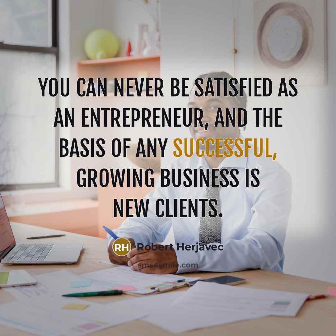 “You can never be satisfied as an entrepreneur, and the…” quote by Robert Herjavec