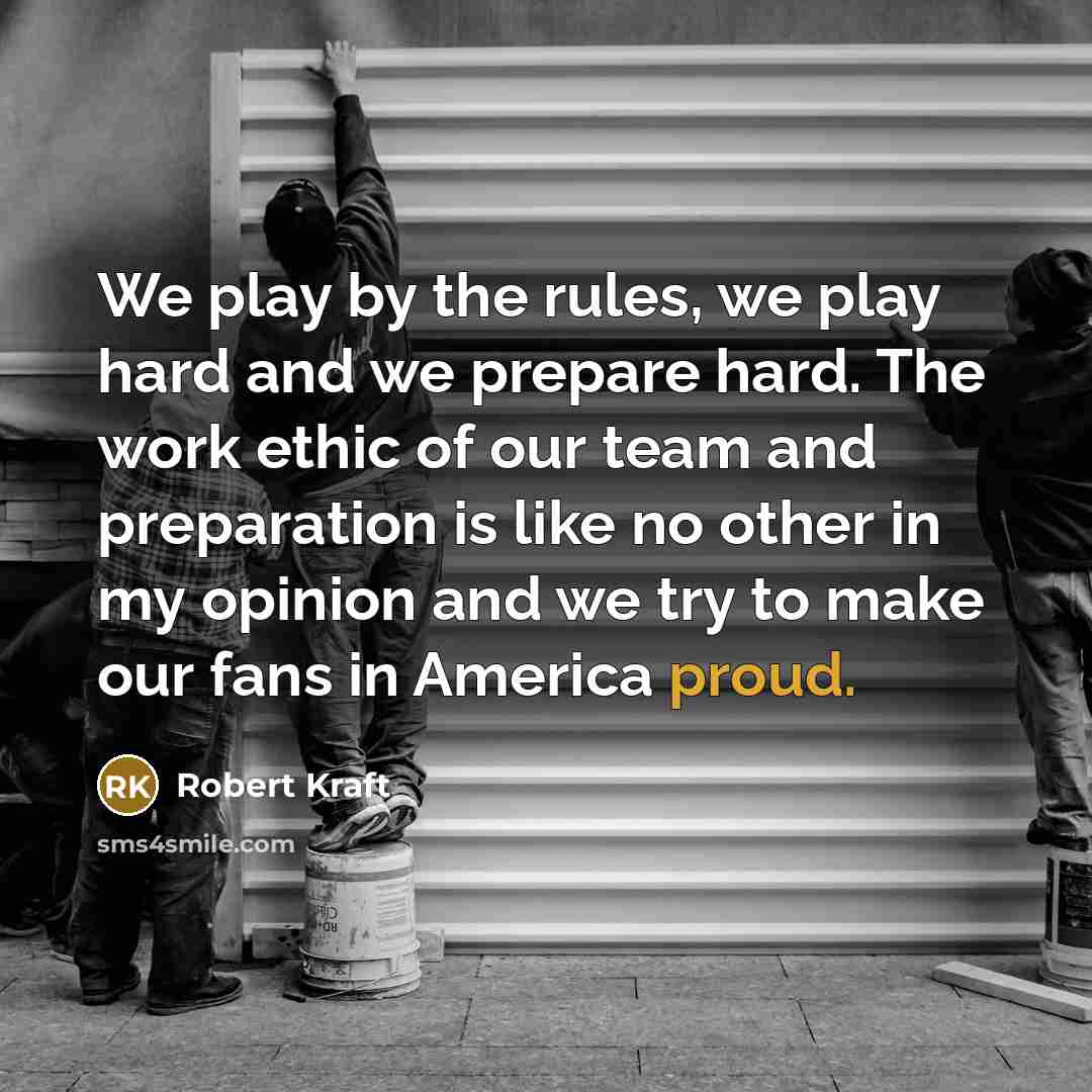 “We play by the rules, we play hard and we…” quote by Robert Kraft