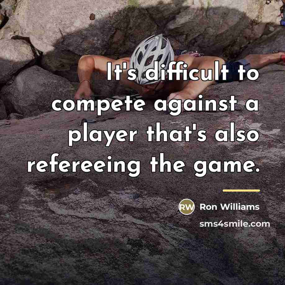 “It's difficult to compete against a player that's also refereeing…” quote by Ron Williams