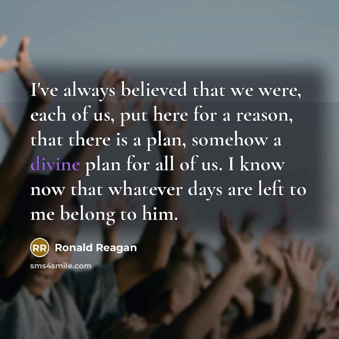 “I've always believed that we were, each of us, put…” quote by Ronald Reagan