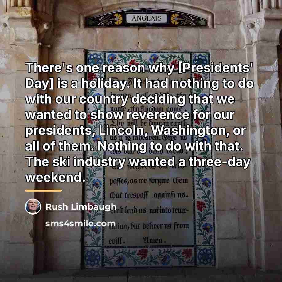 “There's one reason why [Presidents' Day] is a holiday. It…” quote by Rush Limbaugh