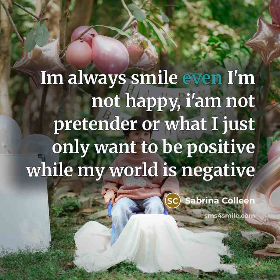 “Im always smile even I'm not happy, i'am not pretender…” quote by Sabrina Colleen