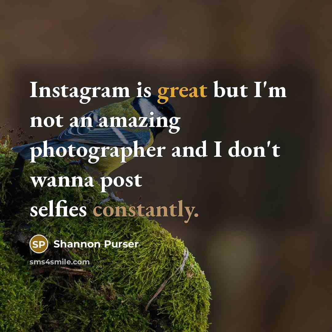 “Instagram is great but I'm not an amazing photographer and…” quote by Shannon Purser