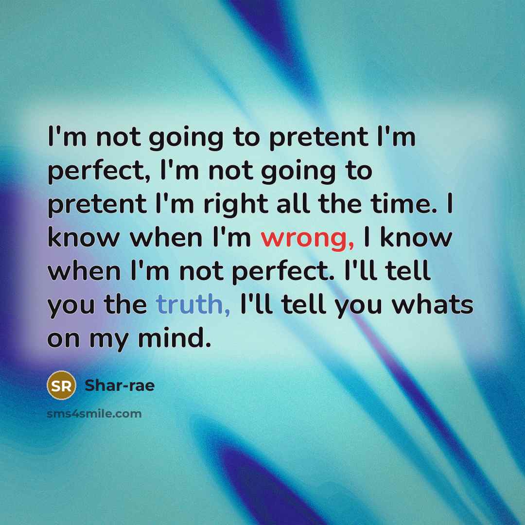 “I'm not going to pretent I'm perfect, I'm not going…” quote by Shar-rae