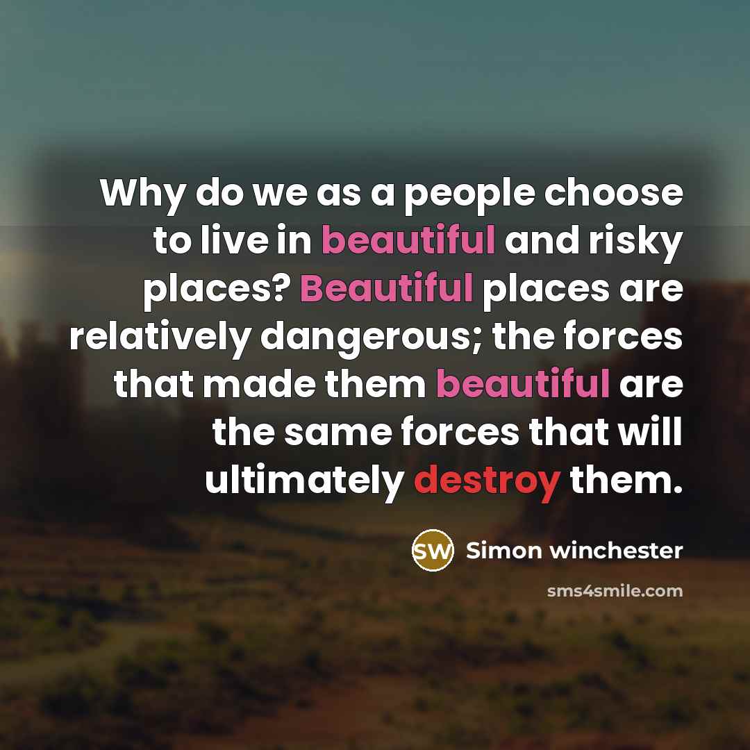 “Why do we as a people choose to live in…” quote by Simon Winchester