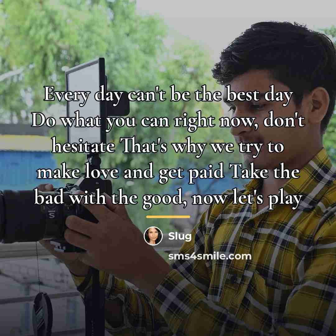 “Every day can't be the best day Do what you…” quote by Slug