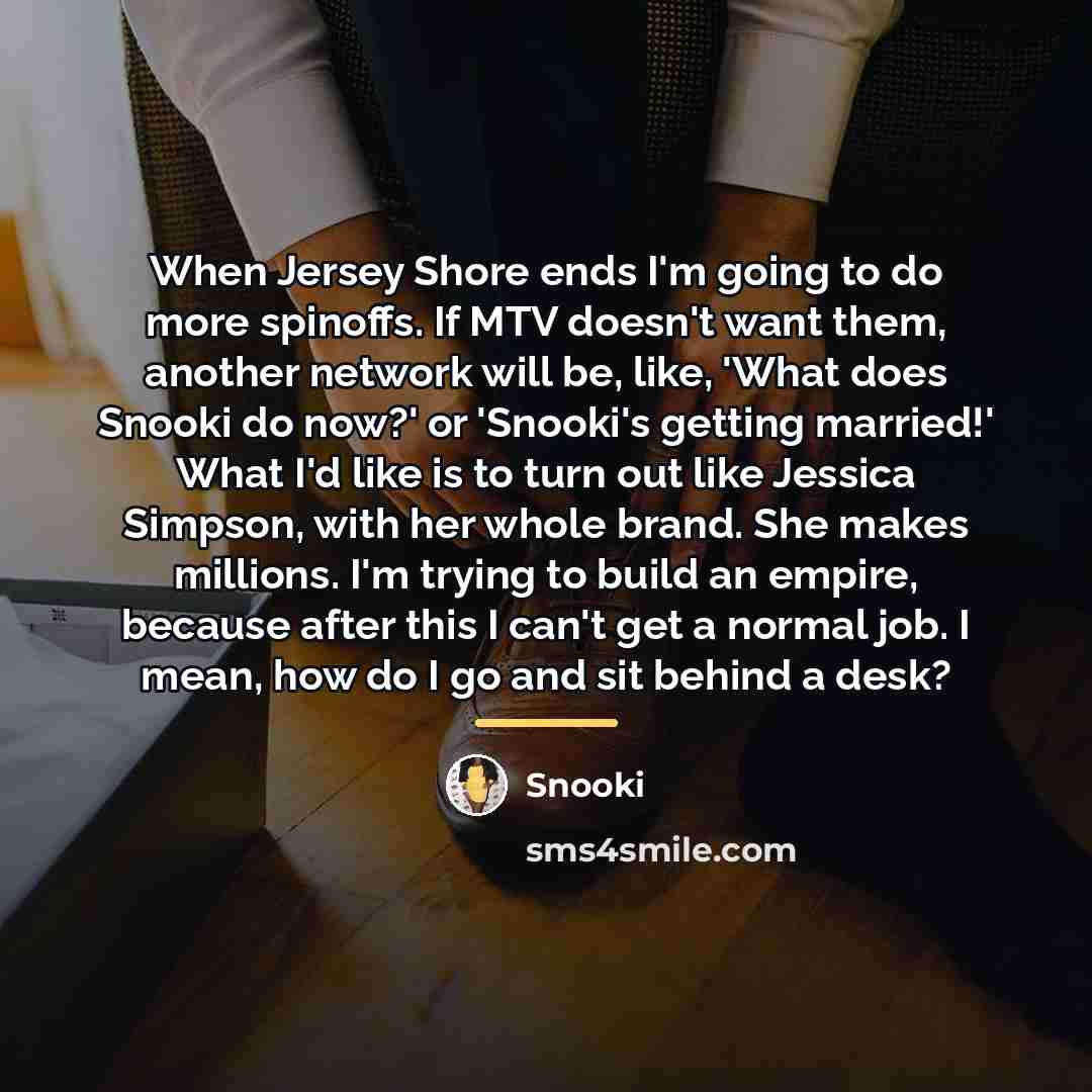 “When Jersey Shore ends I'm going to do more spinoffs.…” quote by Snooki