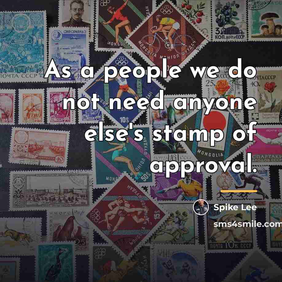 “As a people we do not need anyone else's stamp…” quote by Spike Lee