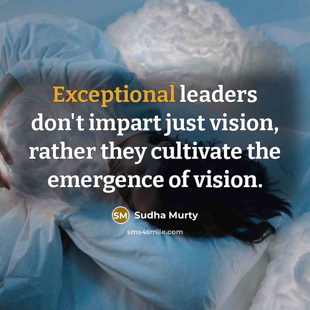 “Exceptional leaders don't impart just vision, rather they cultivate the…” quote by Sudha Murty