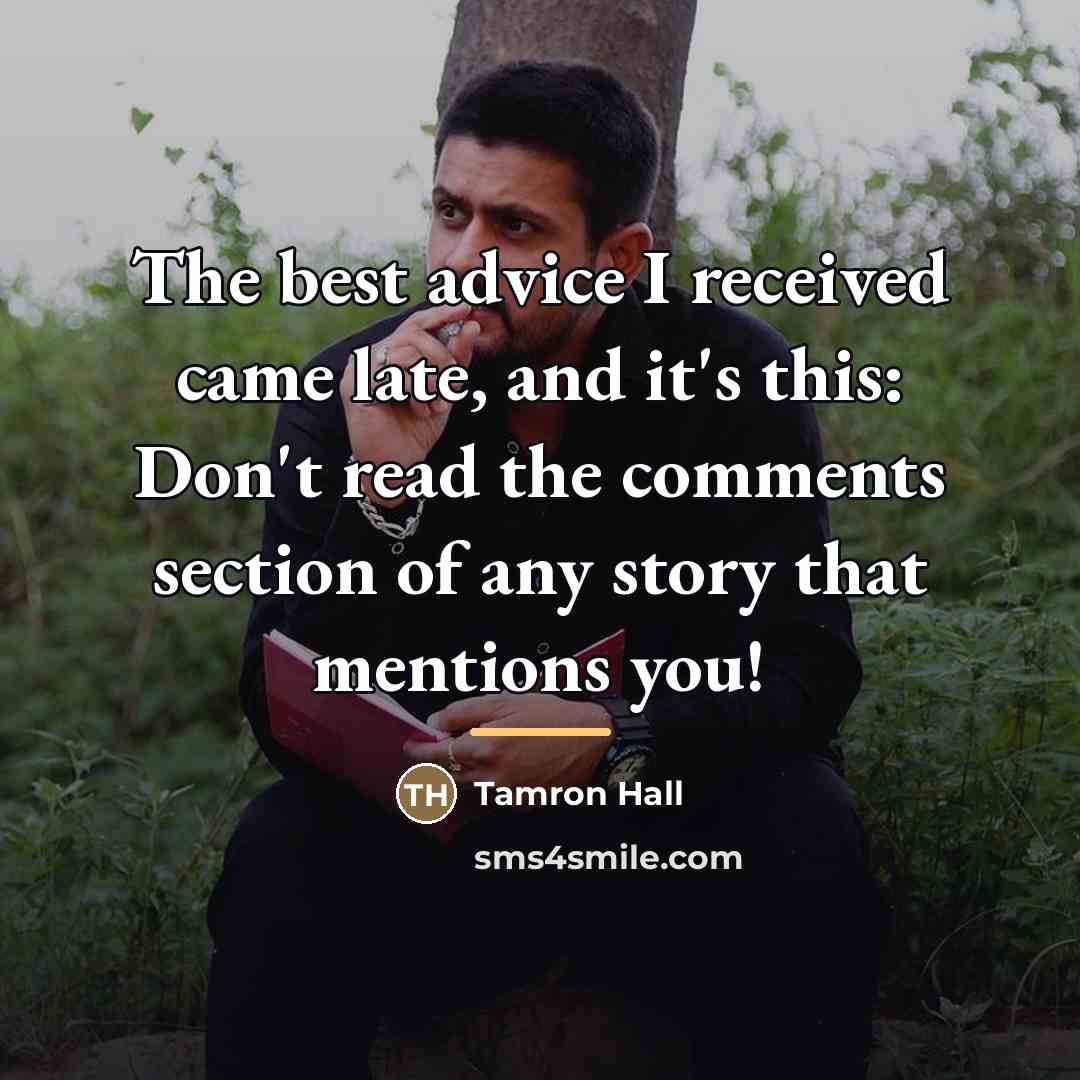 “The best advice I received came late, and it's this:…” quote by Tamron Hall