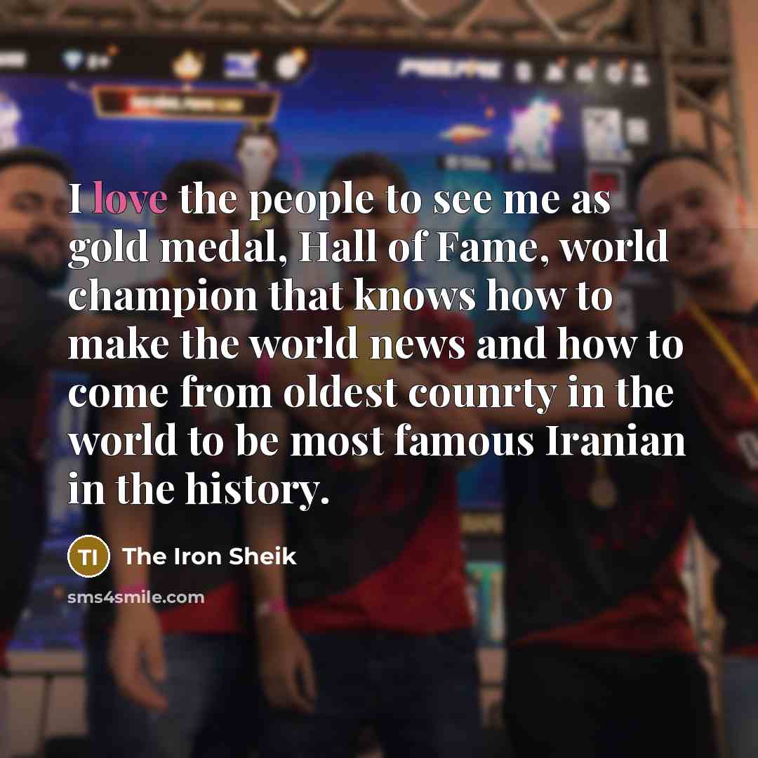 “I love the people to see me as gold medal,…” quote by The Iron Sheik