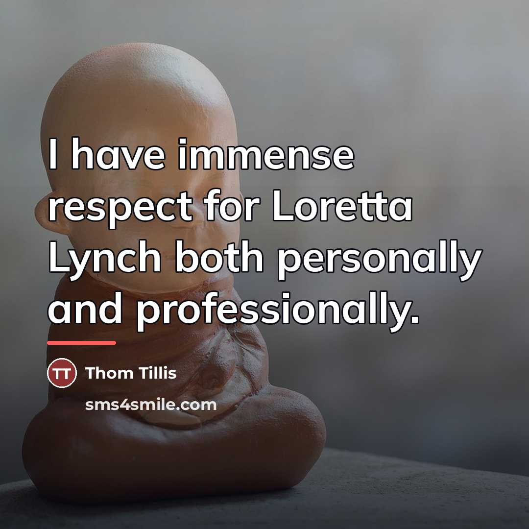 “I have immense respect for Loretta Lynch both personally and…” quote by Thom Tillis
