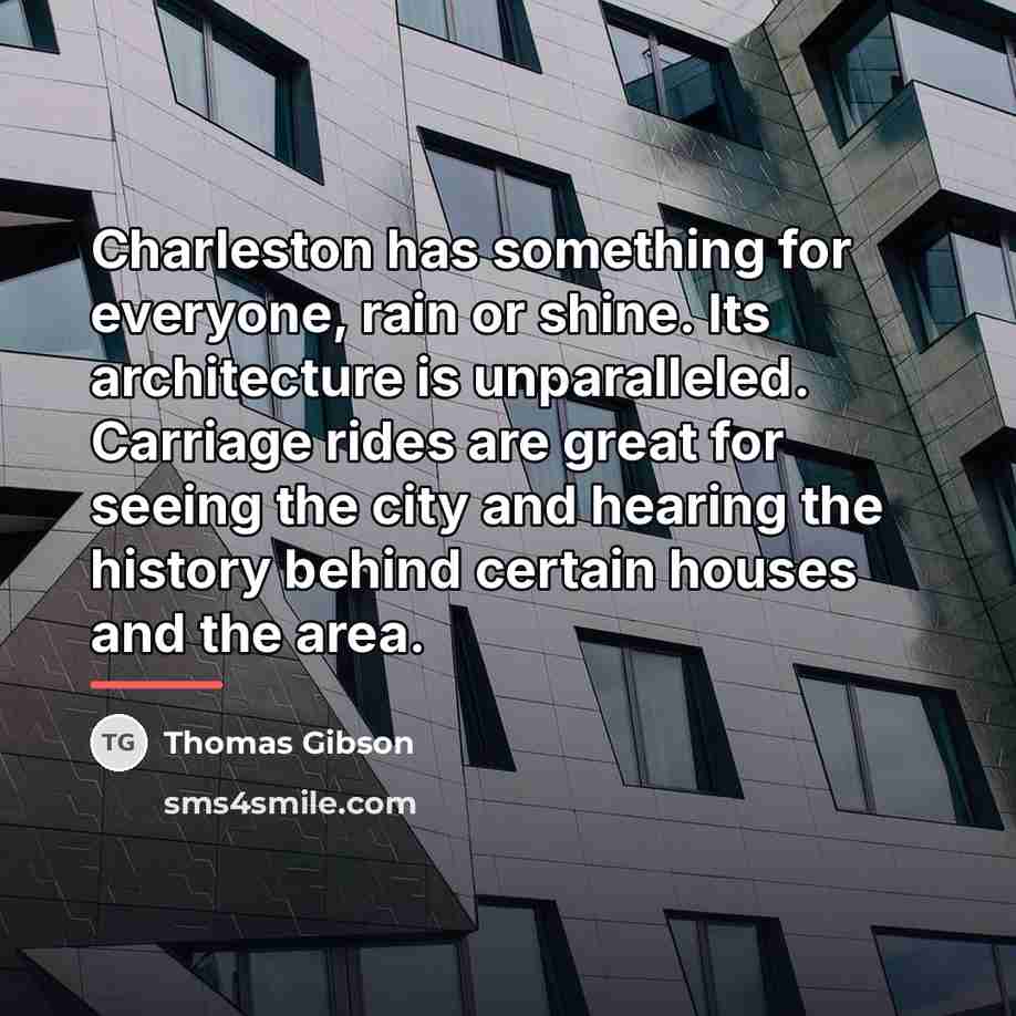 “Charleston has something for everyone, rain or shine. Its architecture…” quote by Thomas Gibson