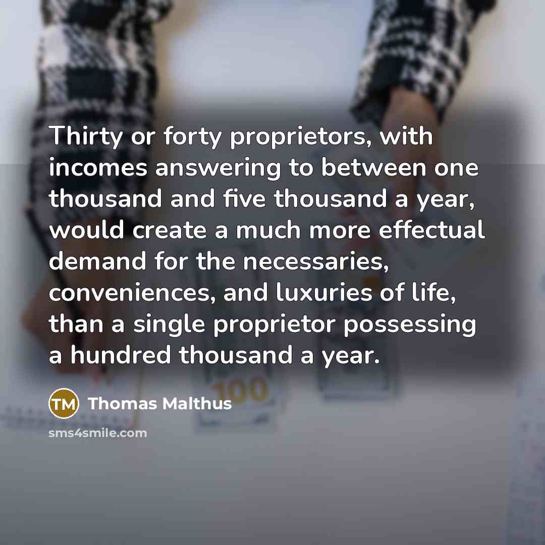 “Thirty or forty proprietors, with incomes answering to between one…” quote by Thomas Malthus