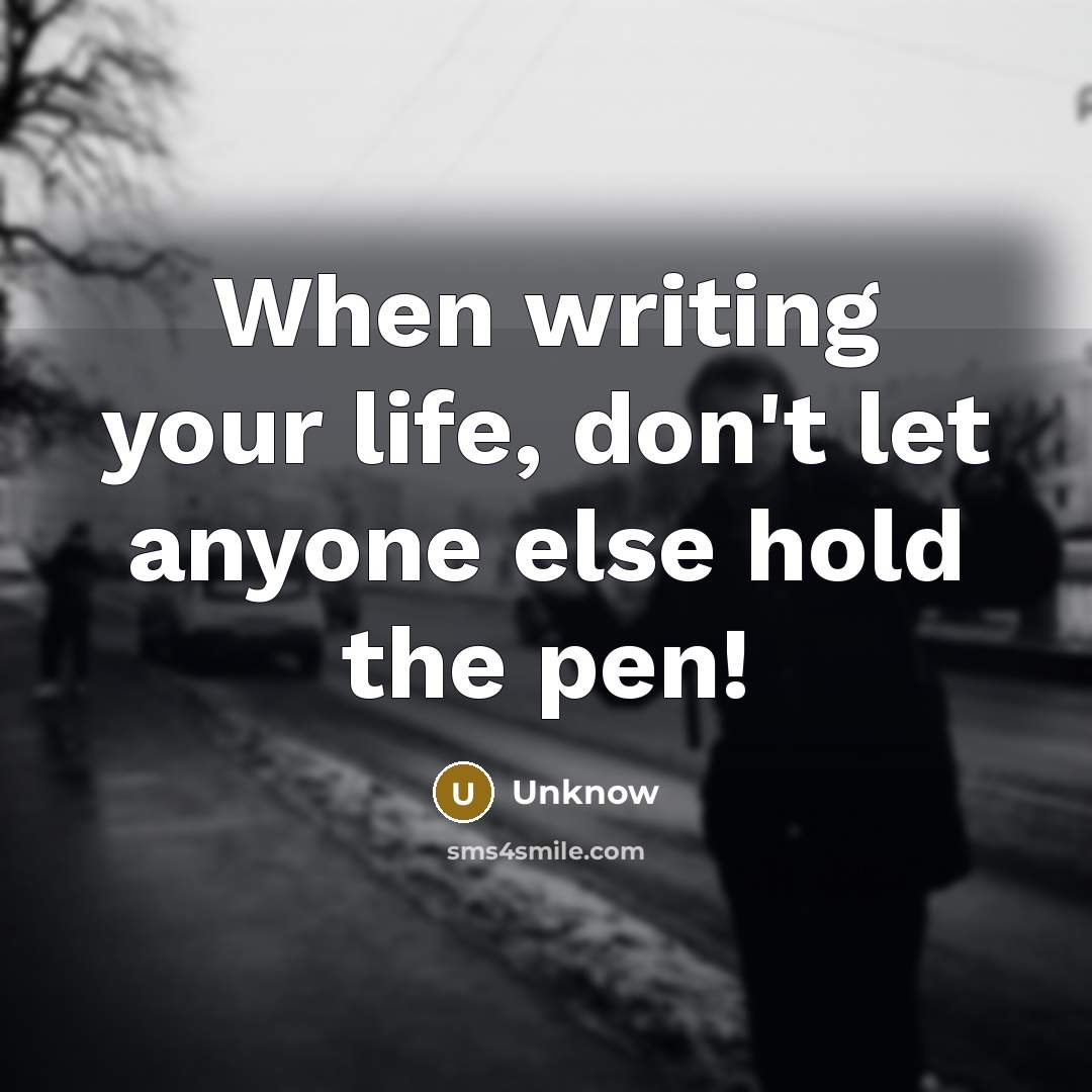 “When writing your life, don't let anyone else hold the…” quote by Unknow