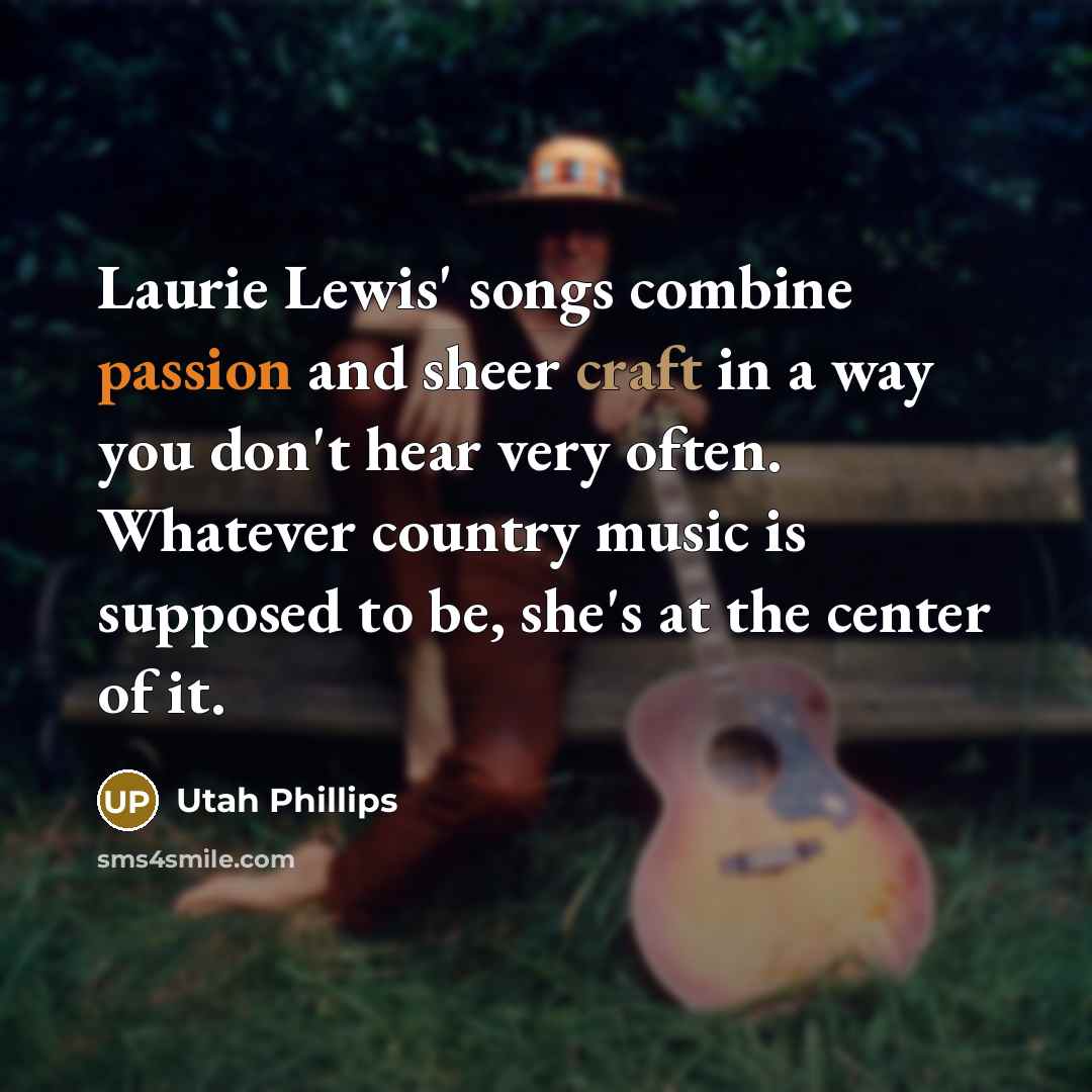 “Laurie Lewis' songs combine passion and sheer craft in a…” quote by Utah Phillips