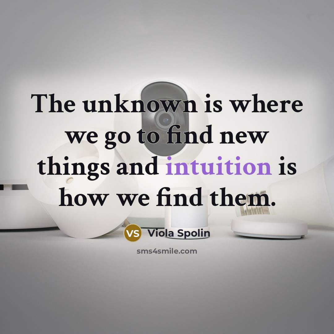 “The unknown is where we go to find new things…” quote by Viola Spolin