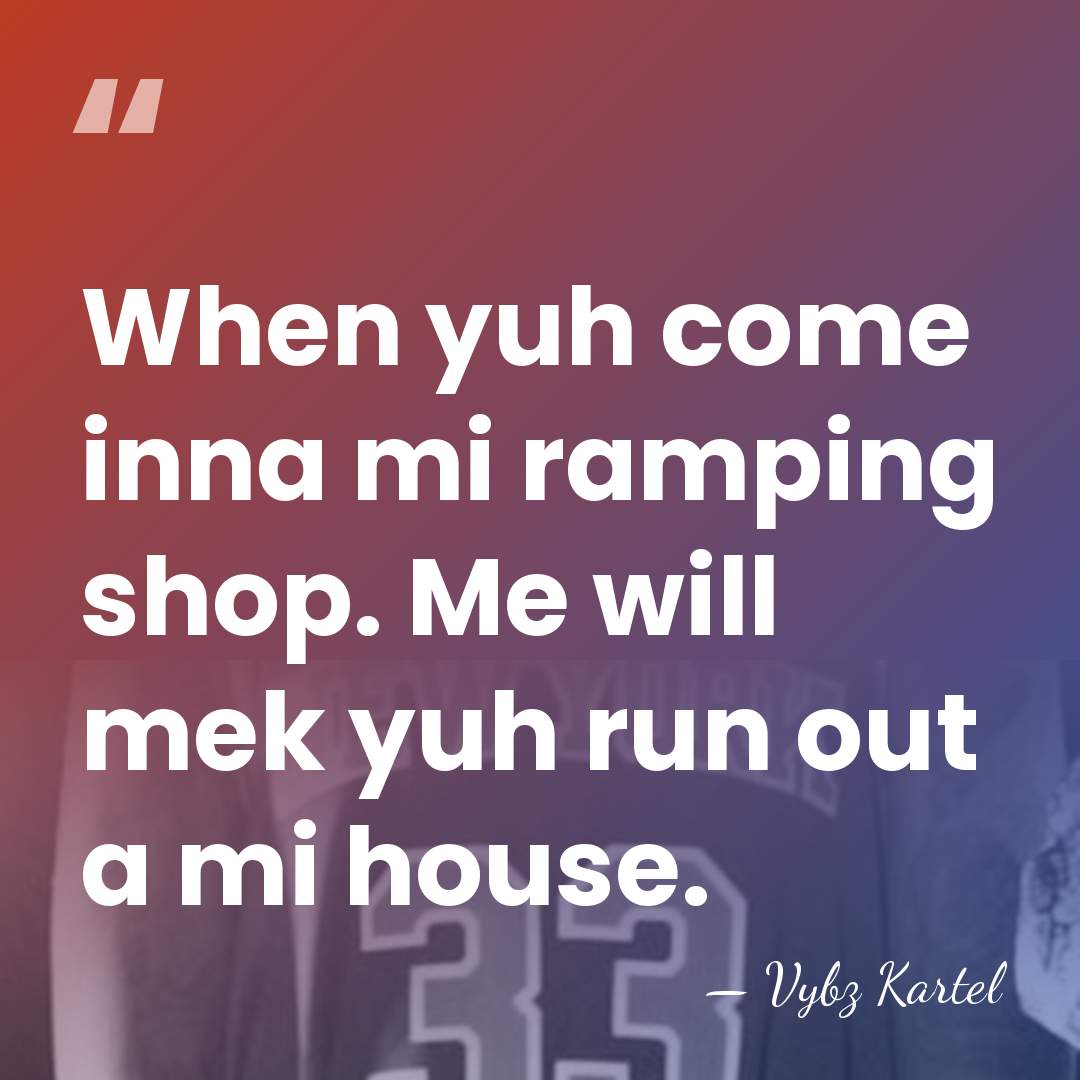 When yuh come inna mi ramping shop. Me will mek yuh run&hellip; - Vybz Kartel