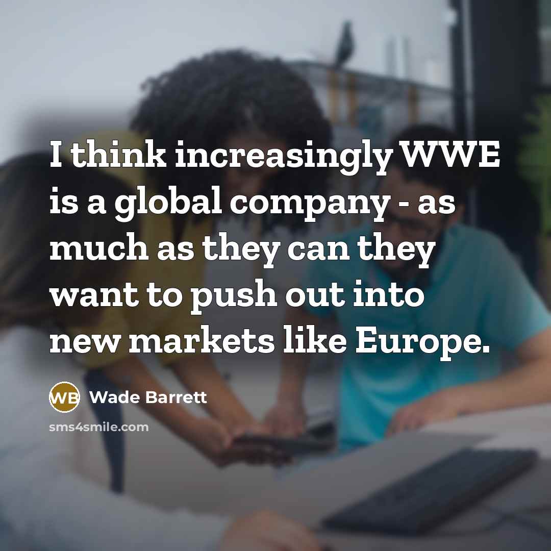 “I think increasingly WWE is a global company - as…” quote by Wade Barrett