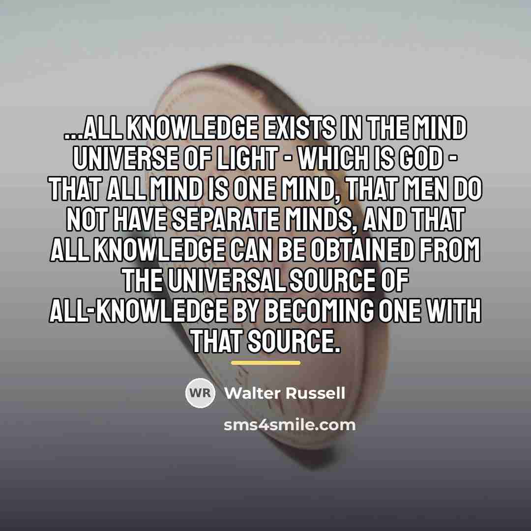 “...all knowledge exists in the Mind universe of Light -…” quote by Walter Russell