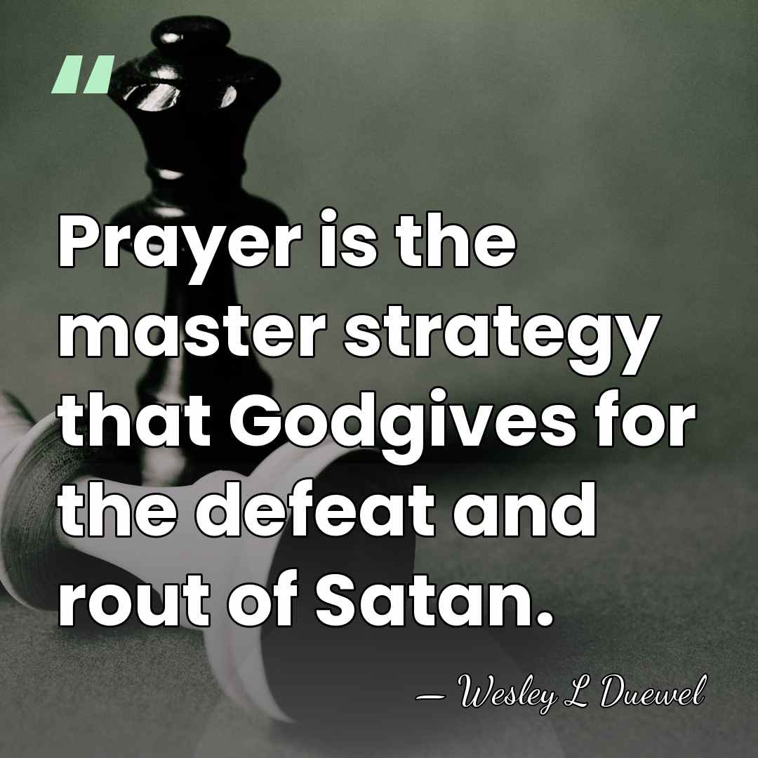 Prayer is the master strategy that Godgives for the defeat and rout&hellip; - Wesley L Duewel