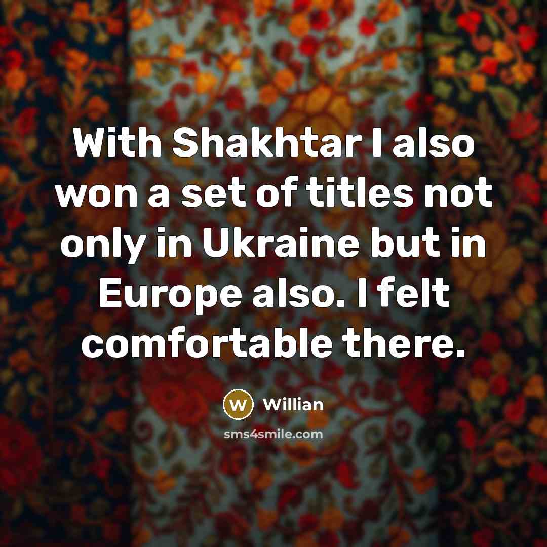 “With Shakhtar I also won a set of titles not…” quote by Willian