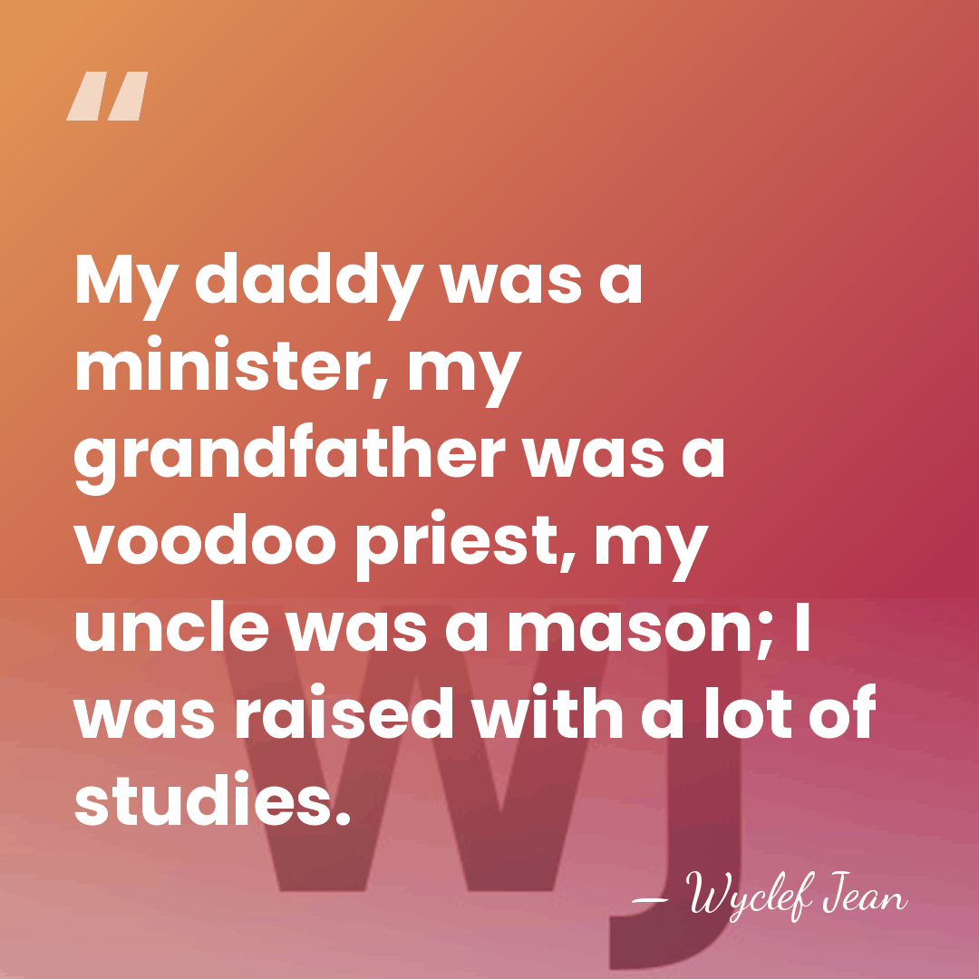 My daddy was a minister, my grandfather was a voodoo priest, my&hellip; - Wyclef Jean