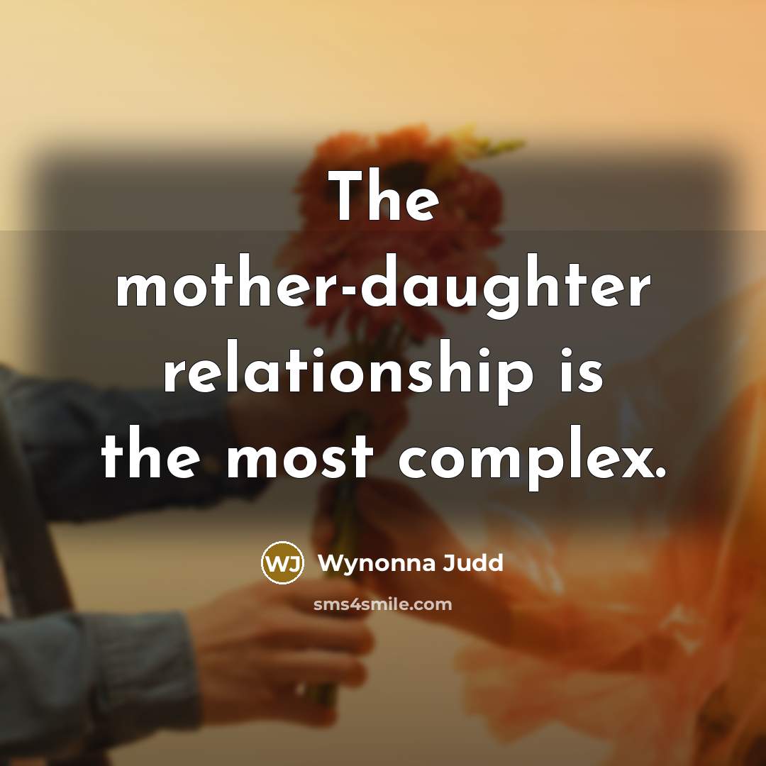 “The mother-daughter relationship is the most complex.…” quote by Wynonna Judd